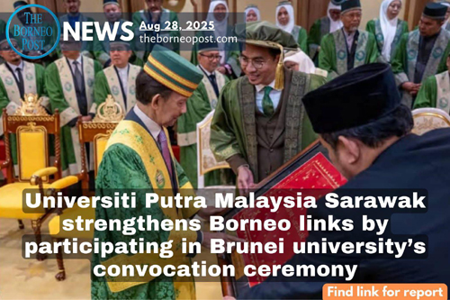 UNIVERSITI PUTRA MALAYSIA SARAWAK STRENGTHENS BORNEO LINKS BY PARTICIPATING IN BRUNEI UNIVERSITY'S CONVOCATION CEREMONY 